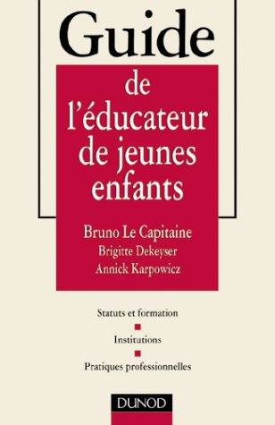 Guide de l'éducateur de jeunes enfants : statuts et formation, institutions, pratiques professionnel