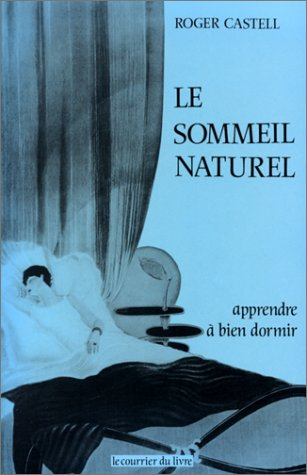 Le Sommeil naturel : méthode pour apprendre à bien dormir, sans drogue ni tisane, d'un sommeil imméd