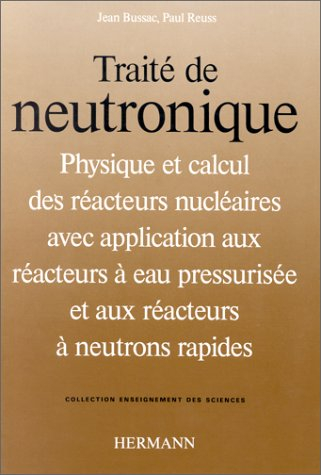Traité de neutronique : physique et calcul des réacteurs nucléaires