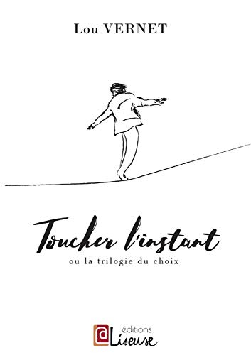 Toucher l'instant ou La trilogie du choix