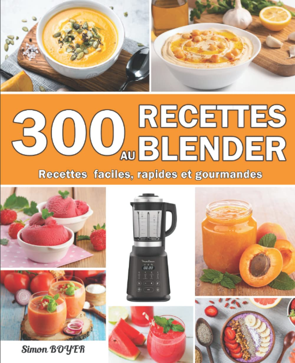 300 Recettes au blender: Recettes faciles, rapides et gourmandes