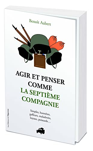 Agir et penser comme la Septième compagnie : simples, honnêtes, gaffeurs, maladroits, loyaux, poissa
