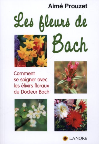 Les fleurs de Bach : comment se soigner avec les élixirs du docteur Bach
