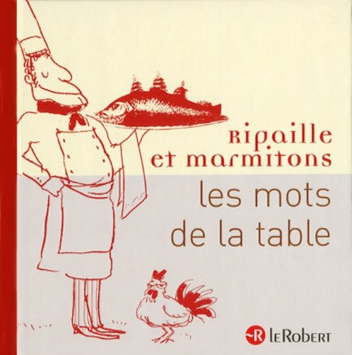 Ripaille et marmitons : les mots de la table