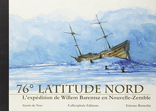 76° latitude nord : l'expédition de Willem Barentsz en Nouvelle-Zemble