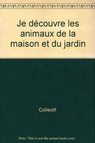 je découvre les animaux de la maison et du jardin