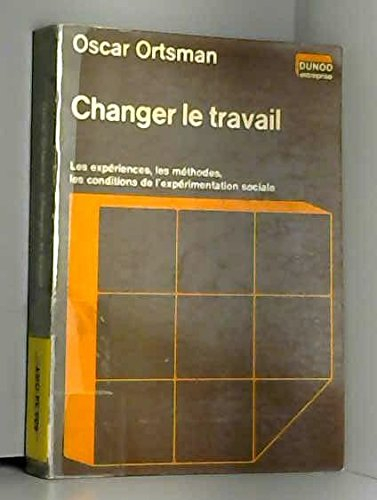 changer le travail : les expériences, les méthodes, les conditions de l'expérimentation sociale (dun