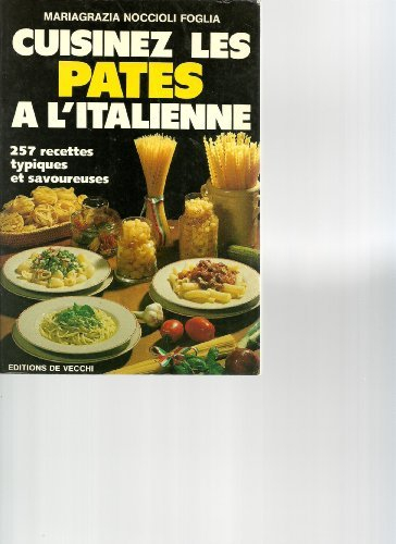 Cuisinez les pâtes à l'italienne : 257 recettes typiques et savoureuses