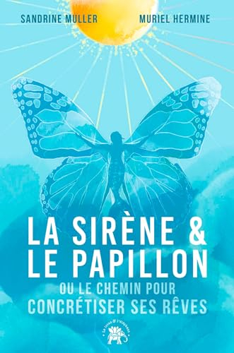 La sirène & le papillon ou Le chemin pour concrétiser ses rêves