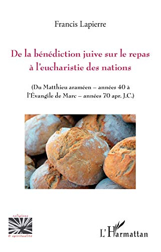 De la bénédiction juive sur le repas à l'eucharistie des nations (du Matthieu araméen, années 40 à l