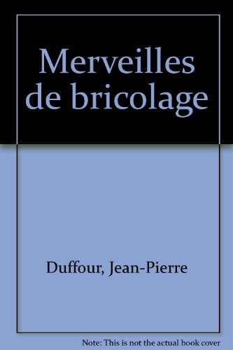 La bonne méthode. Vol. 2001. Merveilles de bricolage