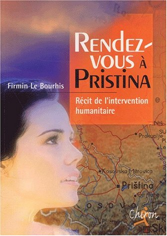 Rendez-vous à Pristina : récit de l'intervention humanitaire