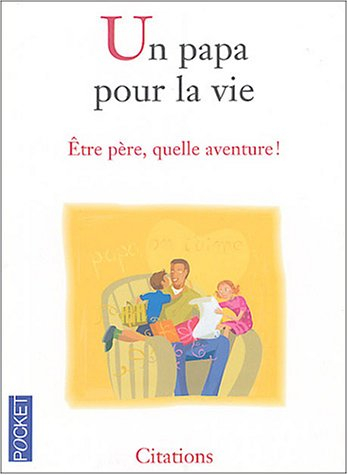 Un papa pour la vie : être père, quelle aventure !