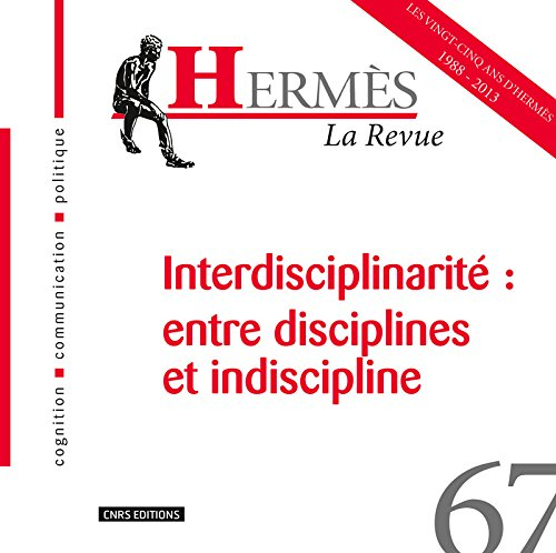 Hermès, n° 67. Interdisciplinarité : entre disciplines et indiscipline