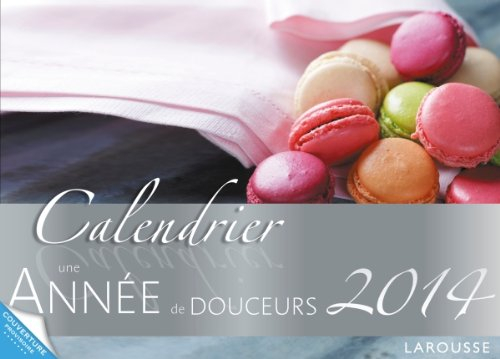 Calendrier 2014 une année de douceurs : 52 semaines pour partager toute l'année de délicieux moments