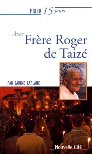 Prier 15 jours avec frère Roger de Taizé