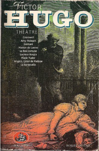 oeuvres complètes : théâtre i cromwell. amy robsart. hernani. marion de lorme. le roi s'amuse. lucrè