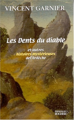 Les dents du diable et autres histoires mystérieuses de l'Ardèche