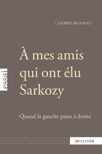 A mes amis qui ont élu Sarkozy : quand la gauche passe à droite : essai