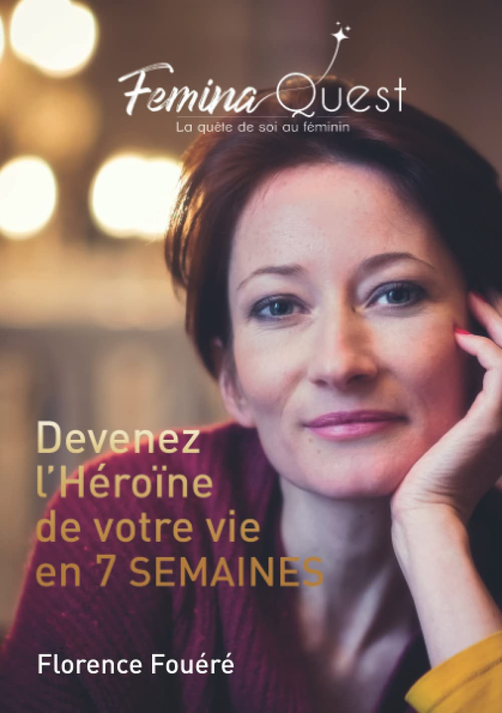 Femina Quest - La quête de soi au féminin: Devenez l'Héroïne de votre vie en 7 semaines