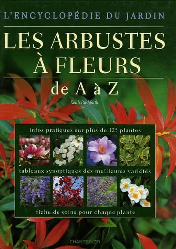 Les arbustes à fleurs : de A à Z : infos pratiques sur plus de 125 plantes, tableaux synoptiques des