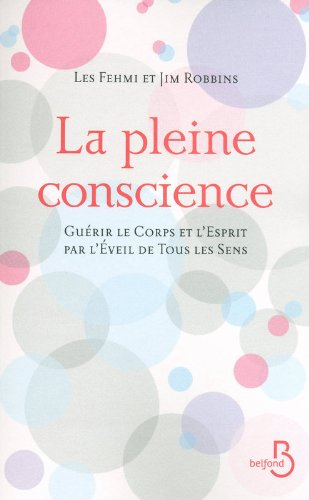 La pleine conscience : guérir le corps et l'esprit par l'éveil de tous les sens