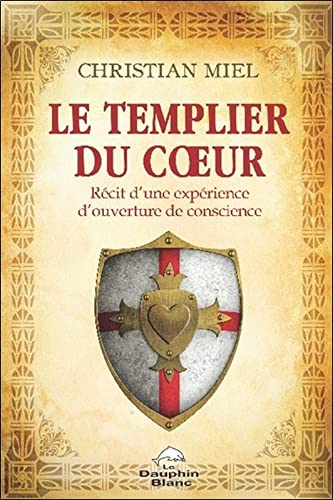 Le templier du coeur : récit d'une expérience d'ouverture de conscience