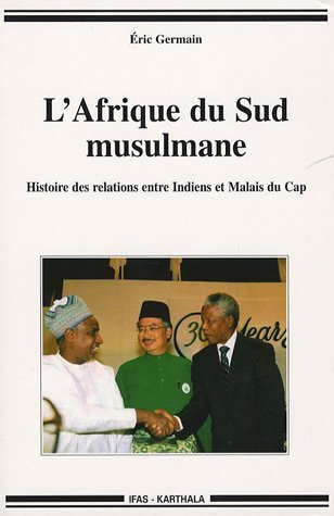 L'Afrique du Sud musulmane : histoire des relations entre Indiens et Malais du Cap