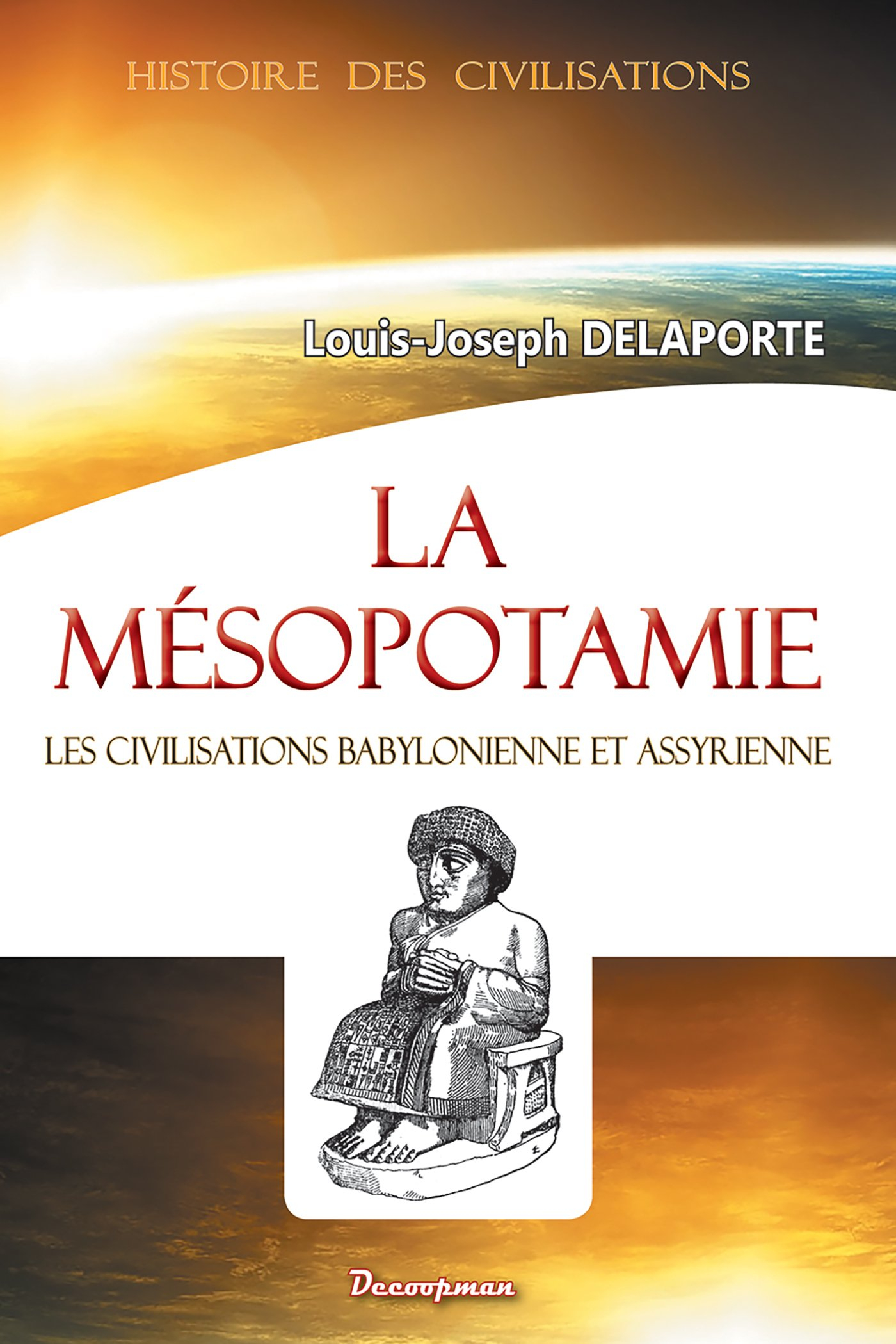 La Mésopotamie : les civilisations babylonienne et assyrienne