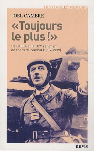 Toujours le plus ! : de Gaulle et le 507e régiment de chars de combat (1937-1939)