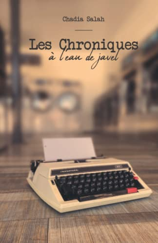 Les chroniques à l?eau de javel: Recueil de nouvelles