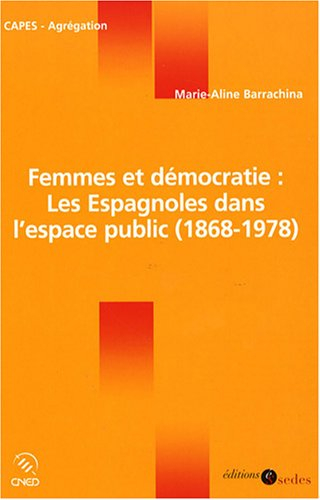 Femmes et démocratie : les Espagnoles dans l'espace public (1868-1978)