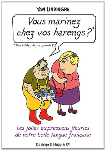 Vous marinez chez vos harengs ? Vous habitez chez vos parents ? : les jolies expressions fleuries de