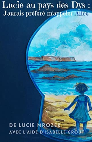 Lucie au pays des Dys: j'aurais préféré m'appeler Alice