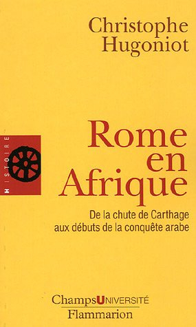 Rome en Afrique : de la chute de Carthage aux débuts de la conquête arabe