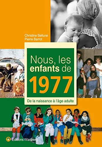 Nous, les enfants de 1977 : de la naissance à l'âge adulte