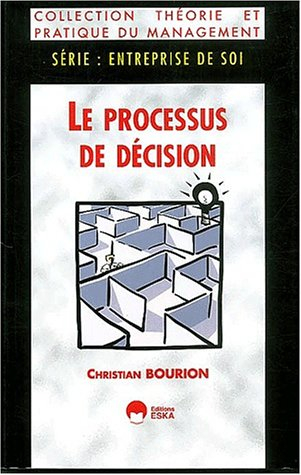 Le processus de décision : la préparation, la mise en oeuvre et l'évaluation de la décision