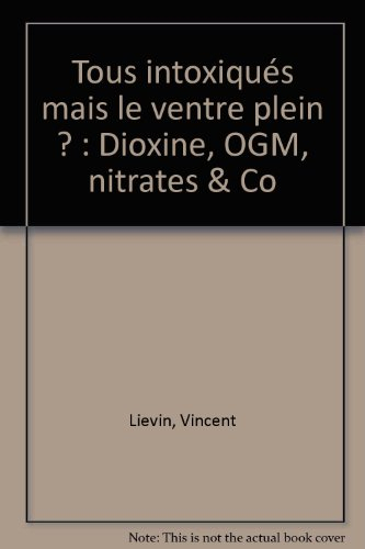 Tous intoxiqués mais le ventre plein ? : dioxine, OGM, nitrates & Co