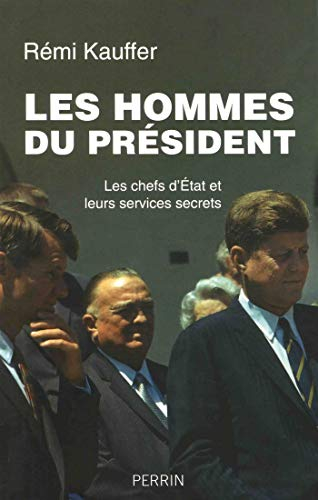 Les hommes du Président : les chefs d'Etat et leurs services secrets