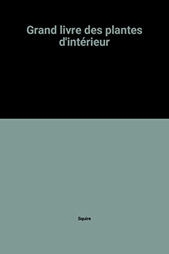 Le Grand livre des plantes d'intérieur