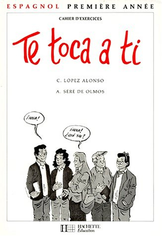 Te toca a ti, 4e : langue 2, grands débutants, cahier d'exercices