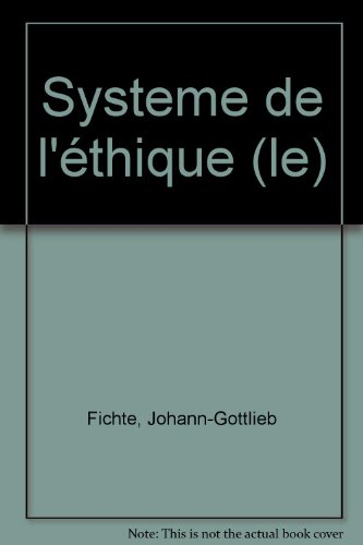 Le Système de l'éthique d'après les principes de la doctrine de la science