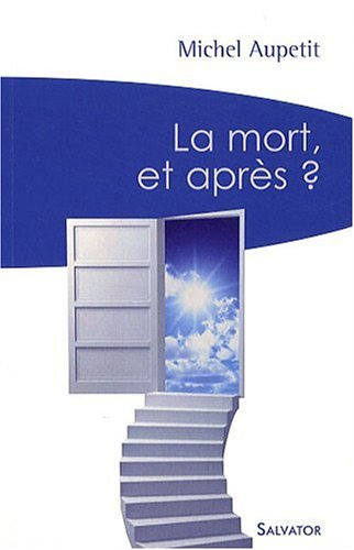 La mort, et après ? : un prêtre médecin témoigne et répond aux interrogations