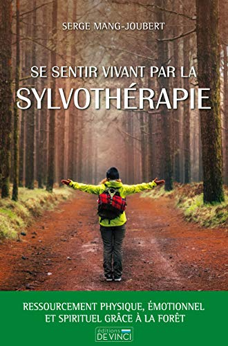 Se sentir vivant par la sylvothérapie : ressourcement physique, émotionnel et spirituel grâce à la f
