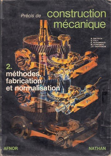 Précis de construction mécanique. Vol. 2. Méthodes, fabrication et normalisation