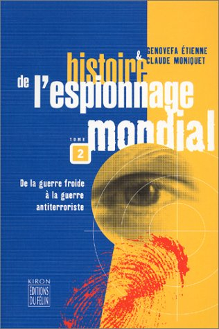 Histoire de l'espionnage mondial. Vol. 2. De la guerre froide à la guerre antiterroriste