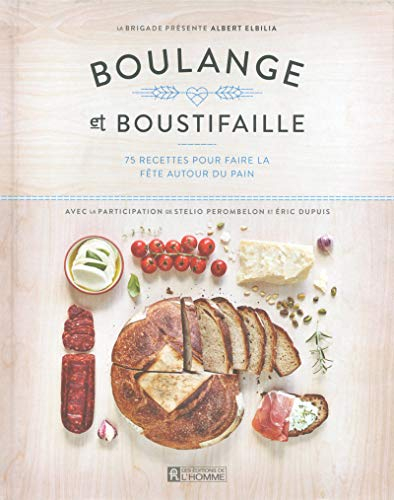 Boulange et boustifaille : 75 recettes pour faire la fête autour du pain