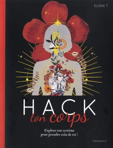 Hack ton corps : explore ton système pour prendre soin de toi !