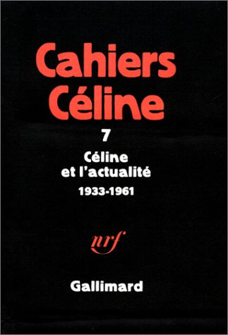 Cahiers Céline. Vol. 7. Céline et l'actualité : 1933-1961