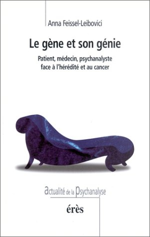 Le gène et son génie : patient, médecin, psychanalyste face à l'hérédité et au cancer